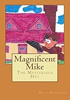 Magnificent Mike: The Mysterious Hat 1511783079 Book Cover