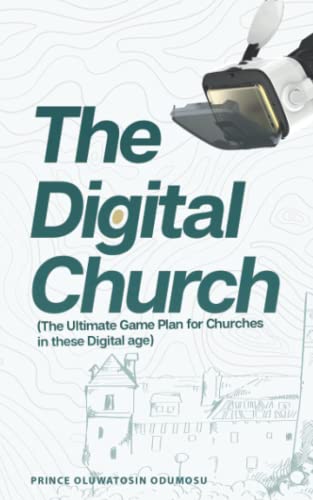 The Digital Church: Ultimate Guide For Churches In These Digital Age (Building a digital ministry)