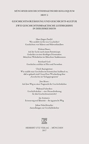 Geschichts-Erzählung und Geschichts-Kultur: Zwei geschichtsdidaktische Leitbegriffe in der Diskussion (Münchner Geschichtsdidaktisches Kolloquium)