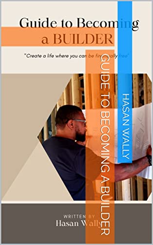 Guide to becoming a BUILDER (Complete guide to becoming a builder Book 2)