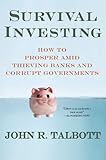Survival Investing: How to Prosper Amid Thieving Banks and Corrupt Governments