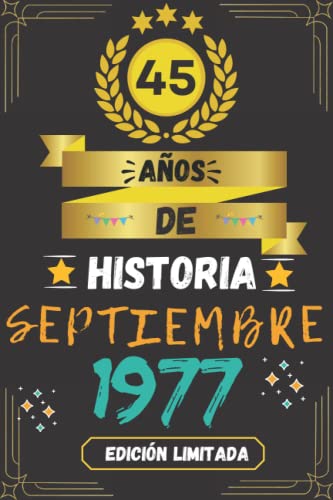 CUADERNO, 45 AÑOS DE HISTORIA SEPTIEMBRE 1977 EDICIÓN LIMITADA: Regalo de 45 cumpleaños para mujeres y hombres, ideas de 45 cumpleaños... un ... regalo de 45 cumpleaños para él/ella.