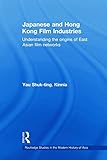  Japanese and Hong Kong Film Industries: Understanding the Origins of East Asian Film Networks (Routledge Studies in the Modern History of Asia) ... in the Modern History of Asia, 57, Band 57)