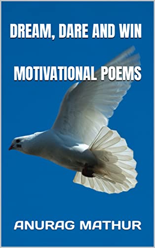 DREAM, DARE AND WIN: Motivational Poems (English Edition)