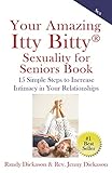 Your Amazing Itty Bitty Sexuality for Seniors Book: 15 Simple Steps to Increase Intimacy in Your Relationships