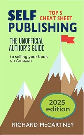 The Unofficial Author's Guide To Selling Your Book On Amazon: The Top 5 Cheat Sheet for Self Publishing Authors (Self Publishing Disruption 1)