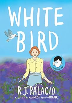 White Bird: A Wonder Story by [R. J. Palacio]