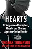 Hearts: Of Surgeons and Transplants, Miracles and Disasters Along the Cardiac Frontier