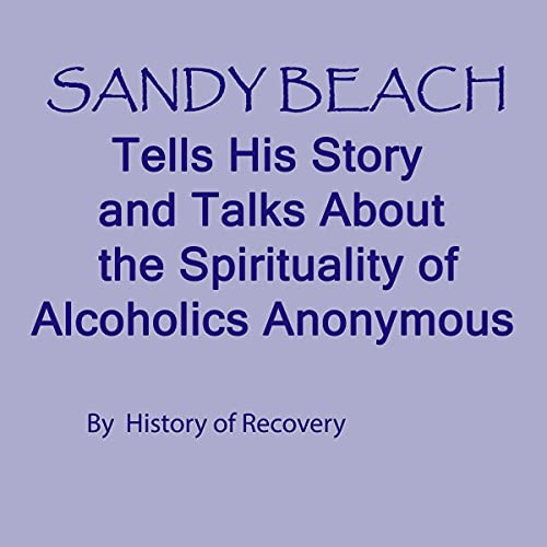 Sandy Beach Tells His Story and Talks About the Spirituality of Alcoholics Anonymous by History of Recovery episode artwork