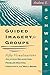 Guided Imagery for Groups: Fifty Visualizations That Promote Relaxation, Problem-Solving, Creativity, and Well-Being