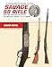 A Collector's Guide to the Savage 99 Rifle and its Predecessors, the Model 1895 and 1899