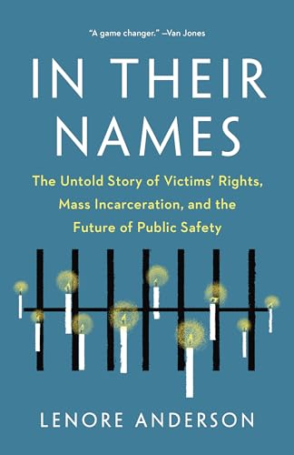In Their Names: The Untold Story of Victims’ Rights, Mass Incarceration, and the Future of Public Safety