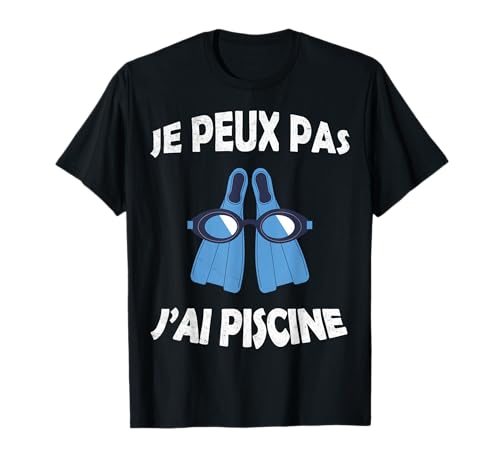 Je Peux Pas J'ai Piscine Natation Nageur nager humour T-Shirt