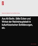  Aus Alt-Berlin. Stille Ecken und Winkel der Reichshauptstadt in kulturhistorischen Schilderungen, etc.