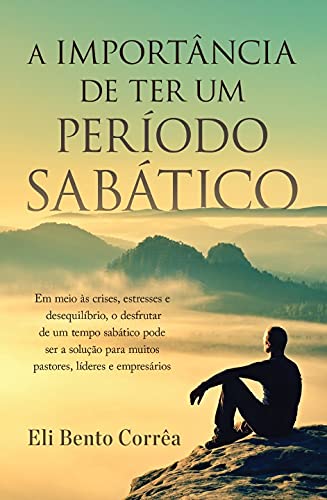 A importância de ter um período sabático: Desfrutar de um período sabático pode ser a solução para muitos pastores, líderes e empresários