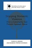 Stopping Domestic Violence: How a Community Can Prevent Spousal Abuse (Prevention in Practice Library)