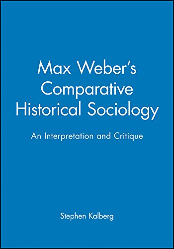 Max Weber's Comparative Historical Sociology: An Interpretation and Critique