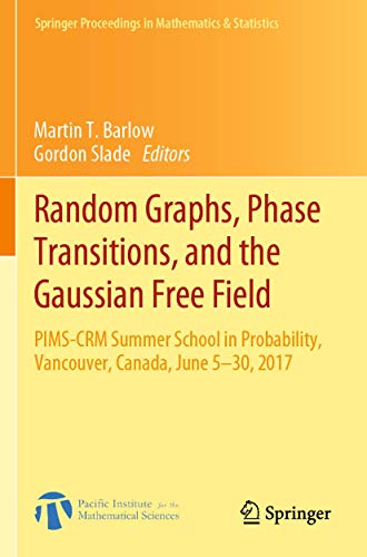 Random Graphs, Phase Transitions, and the Gaussian Free Field: PIMS-CRM Summer School in Probability, Vancouver, Canada, June 5–30, 2017 (Springer Proceedings in Mathematics & Statistics, 304)