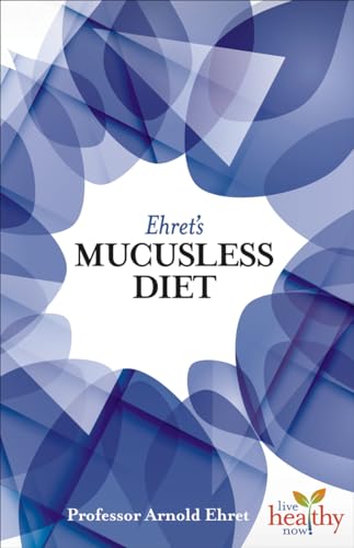Ehret's Mucusless Diet (Live Healthy Now)