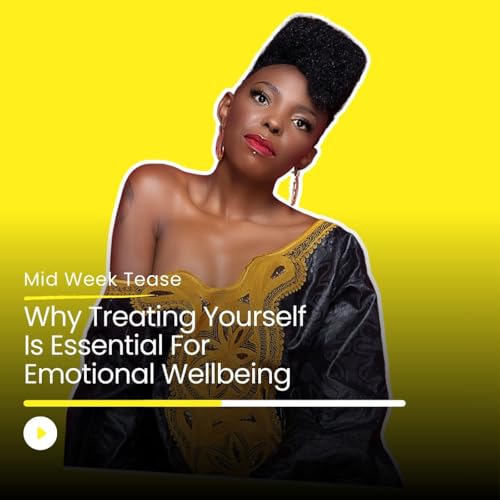 Why Treating Yourself Is Essential For Emotional Wellbeing | Mid Week Tease Podcast Por  arte de portada