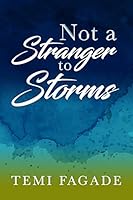 Not A Stranger To Storms: An Inspirational Piece Based On True Life Experiences 0986223492 Book Cover
