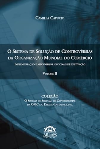 O sistema de solução de controvérsias da Organização Mundial do Comércio: implementação e mecanismos nacionais de efetivação