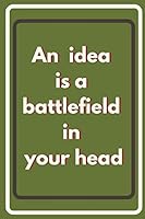 An Idea Is a Battlefield in Your Head : Lined Notebook for Your Ideas 1660062918 Book Cover