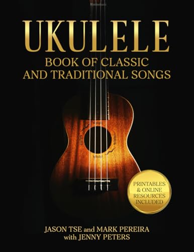 Ukulele Book of Classic and Traditional Songs: For Soprano, Concert and Tenor Ukuleles | Printables and Online Video Resources Included (Beginning Ukulele Songs)
