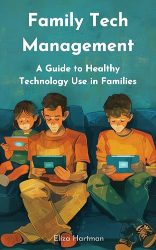 Family Tech Management: A Guide to Healthy Technology Use in Families (English Edition)