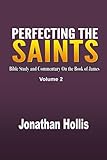 Perfecting the Saints: Bible Study and Commentary On the Book of James