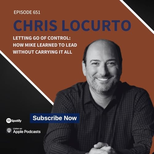 651 | Letting Go of Control: How Mike Learned to Lead Without Carrying It All