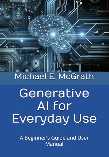 Generative AI for Everyday Use: A Beginner's Guide and User Manual
