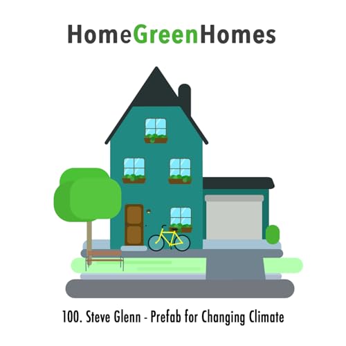 100. Prefab for a Changing Climate: A Conversation with Plant Prefab Founder Steve Glenn