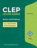 CLEP : College Algebra (750 Questions with Answers): College Level Examination Program (555 Math Prep)