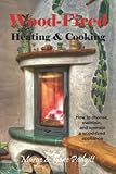 Wood-Fired Heating and Cooking: How to Choose, Maintain, and Operate a Wood-Fired Appliance