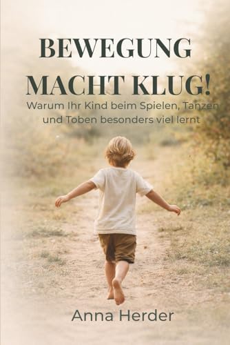 Bewegung macht klug!: Warum Ihr Kind beim Spielen, Tanzen und Toben besonders viel lernt (German Edition)