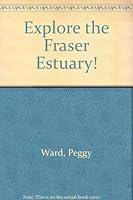 Explore the Fraser Estuary! 0660106337 Book Cover