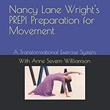  Nancy Lane Wright\'s PREP! Preparation for Movement: A Transformational Exercise System