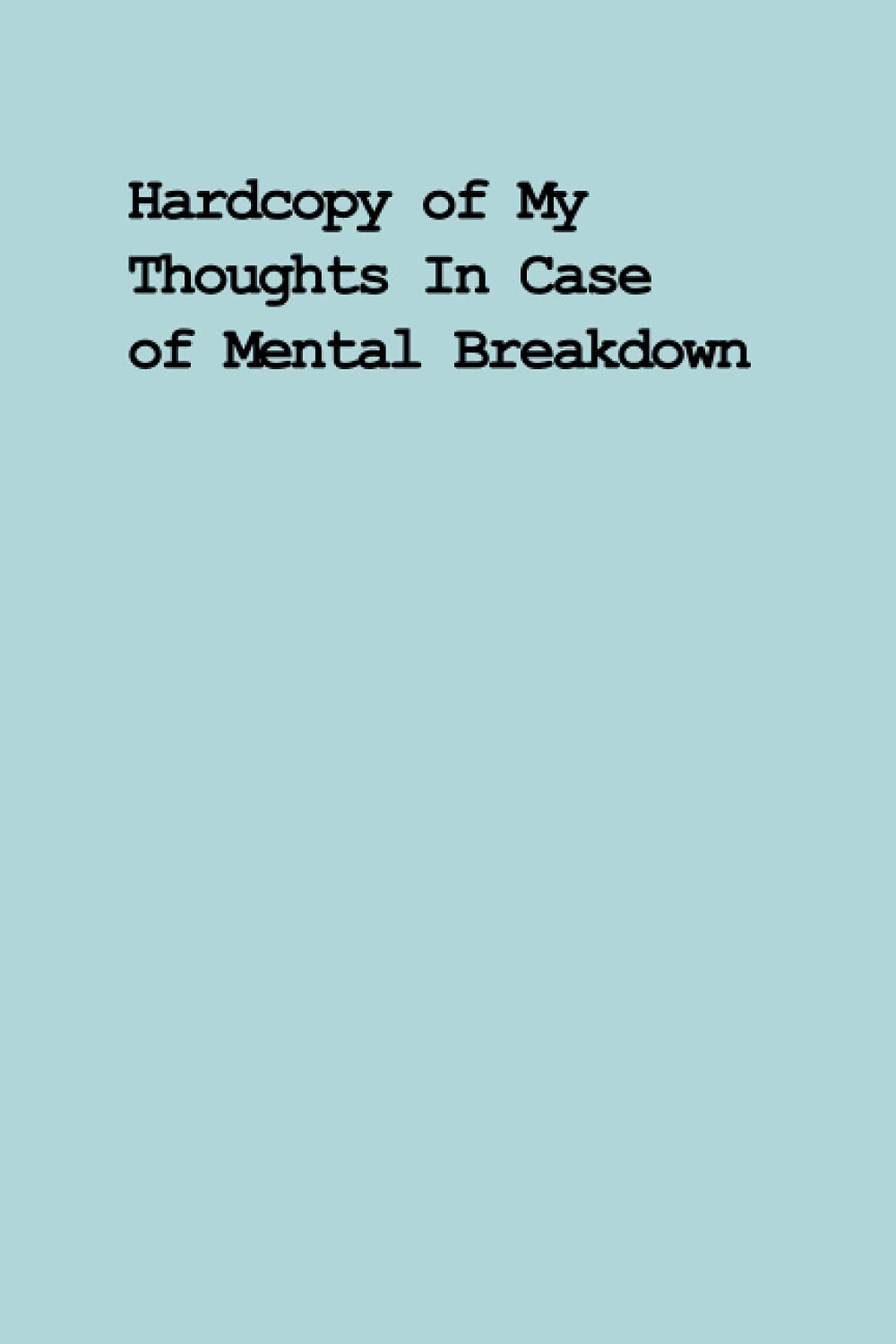 Hard Copy of My Thoughts in Case of Mental Breakdown Funny Lined Notebook and Journal