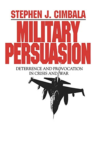 Military Persuasion: Deterrence and Provocation in Crisis and War