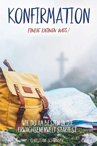 Konfirmation - Finde deinen Weg!: Wie du am besten in die Erwachsenenwelt startest.