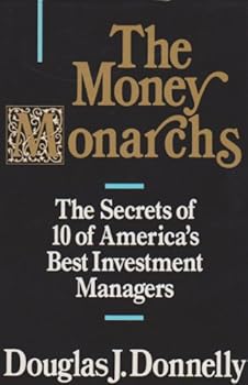 Hardcover The Money Monarchs: The Secrets of 10 of America's Best Investment Managers Book