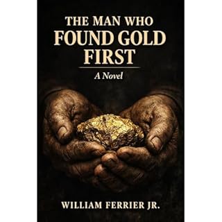 THE MAN WHO FOUND GOLD FIRST Audiobook By William Ferrier cover art