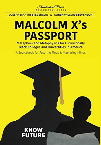 Malcolm X’s passport: metaphors and metaphysics for futuristically black colleges and universities in America, a sourcebook for futuring finds and mastering minds