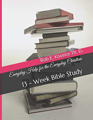 Everyday Help for the Everyday Christians: 13 - Week Bible Study (Bob Koonce Bible Studies)