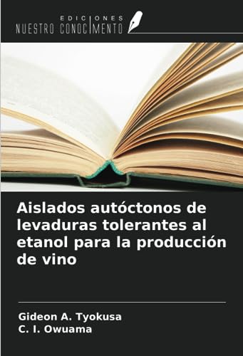 Lista de Producción de vino los 10 mejores. 7 Aislados autóctonos de levaduras tolerantes al etanol para la producción de vino (Spanish Edition)