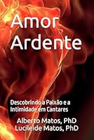Amor Ardente: Descobrindo a Paixão e a Intimidade em Cantares (Portuguese Edition) B0CD163DTH Book Cover