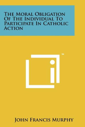 The Moral Obligation of the Individual to Participate in Catholic Action
