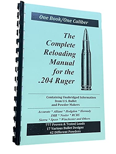 The Complete Reloading Manual For The .204 Ruger (One Book One Caliber)