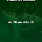 Musica De Fondo - Cafe del Sabado por la Manana
